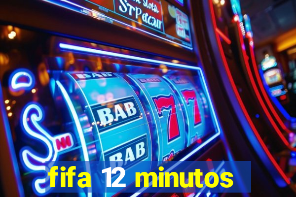 fifa 12 minutos